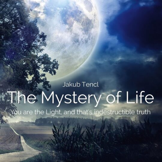 The Mystery of Life: You Are the Light, and That's Indestructible Truth